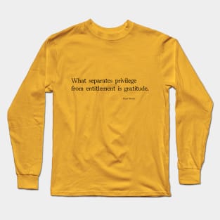 What separates privilege from entitlement is gratitude Long Sleeve T-Shirt